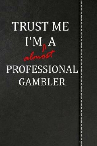 Cover of Trust Me I'm almost a Professional Gambler