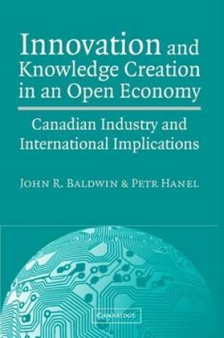 Cover of Innovation and Knowledge Creation in an Open Economy: Canadian Industry and International Implications