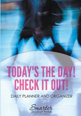 Book cover for Today's the Day! Check it Out! Daily Planner and Organizer