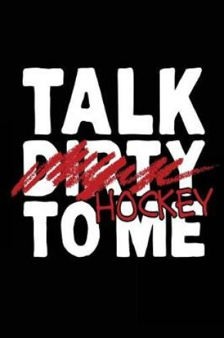 Cover of Talk Dirty Hockey To Me