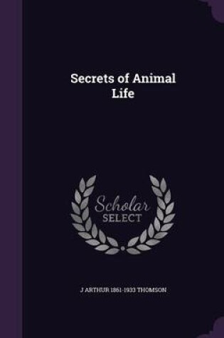 Cover of Secrets of Animal Life