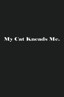 Book cover for My Cat Kneads Me.