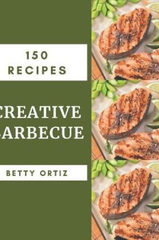 Cover of 150 Creative Barbecue Recipes