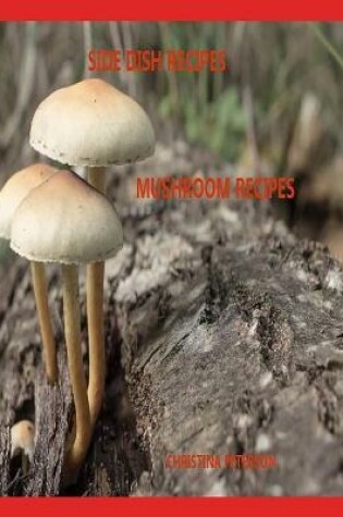 Cover of Side Dish Recipes, Mushroom Recipes
