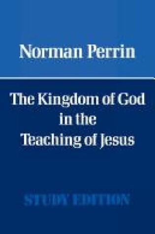 Cover of The Kingdom of God in the Teaching of Jesus