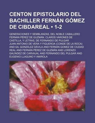 Book cover for Centon Epistolario del Bachiller Fernan Gomez de Cibdareal (1-2); Generaciones y Semblanzas, del Noble Caballero Fernan Perez de Guzman. Claros Varones de Castilla, y Letras, de Fernando de Pulgar