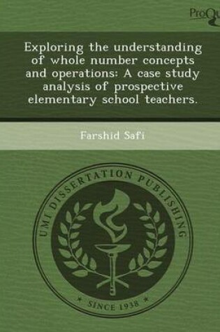 Cover of Exploring the Understanding of Whole Number Concepts and Operations: A Case Study Analysis of Prospective Elementary School Teachers