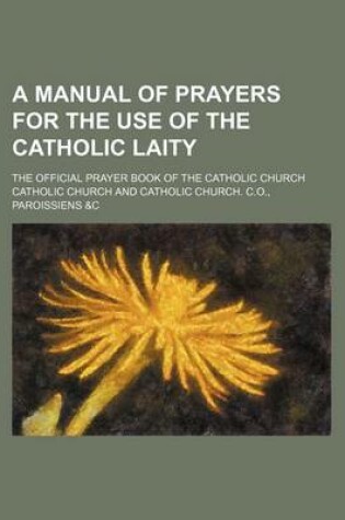 Cover of A Manual of Prayers for the Use of the Catholic Laity; The Official Prayer Book of the Catholic Church