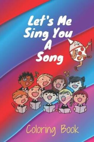 Cover of Let's Me Sing You A Song COLORING BOOK