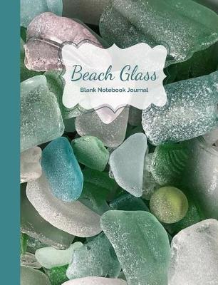 Cover of Beach Glass, Sea Glass & Beach Vibes- Blank Notebook Journal