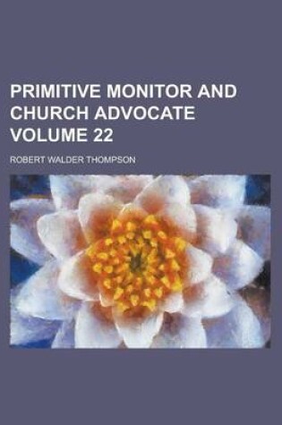 Cover of Primitive Monitor and Church Advocate Volume 22