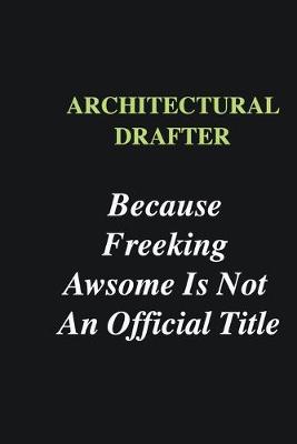 Book cover for Architectural Drafter Because Freeking Awsome is Not An Official Title