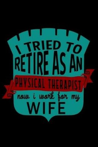 Cover of I tried to retire as a physical therapist. Now I work for my wife