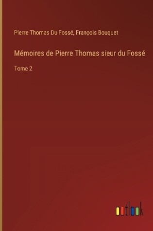 Cover of Mémoires de Pierre Thomas sieur du Fossé