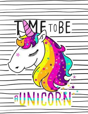 Book cover for Time to be a Unicorn (Journal, Diary, Notebook for Unicorn Lover)