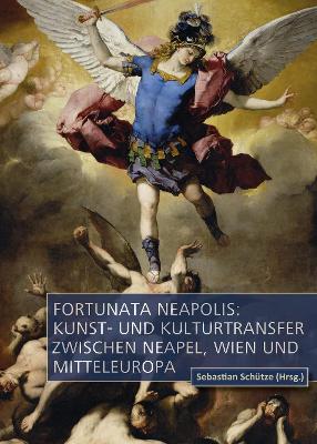 Cover of Fortunata Neapolis: Kunst- und Kulturtransfer zwischen Neapel, Wien und Mitteleuropa