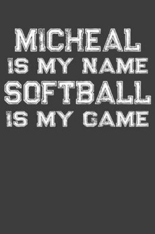 Cover of Micheal Is My Name Softball Is My Game