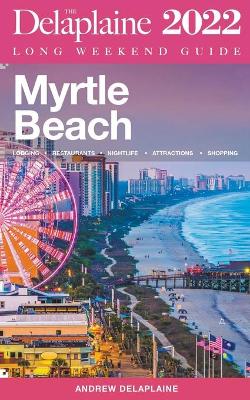 Book cover for Myrtle Beach - The Delaplaine 2022 Long Weekend Guide