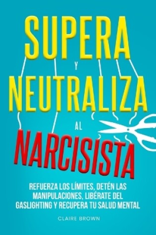 Cover of Supera y neutraliza al narcisista