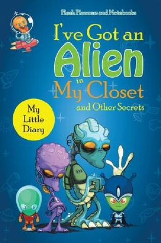 Cover of I've Got an Alien in My Closet and Other Secrets