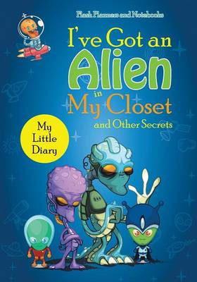 Book cover for I've Got an Alien in My Closet and Other Secrets