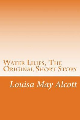 Cover of Water Lilies, the Original Short Story