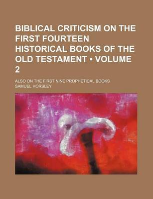 Book cover for Biblical Criticism on the First Fourteen Historical Books of the Old Testament (Volume 2); Also on the First Nine Prophetical Books