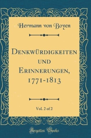 Cover of Denkwürdigkeiten Und Erinnerungen, 1771-1813, Vol. 2 of 2 (Classic Reprint)