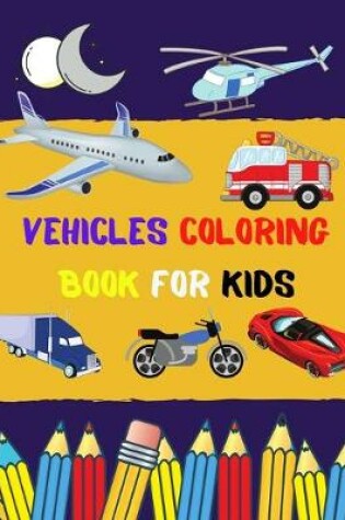 Cover of Vehicles Coloring Book For Kids