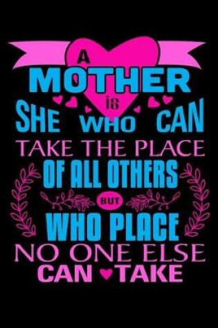Cover of A Mother is She who can take the place of all others But who place no one else can take