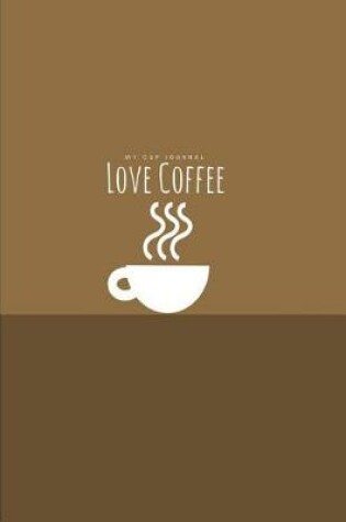 Cover of Love Coffee My Cup Journal