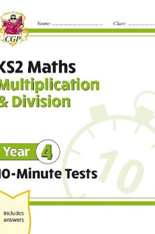 Cover of KS2 Year 4 Maths 10-Minute Tests: Multiplication & Division