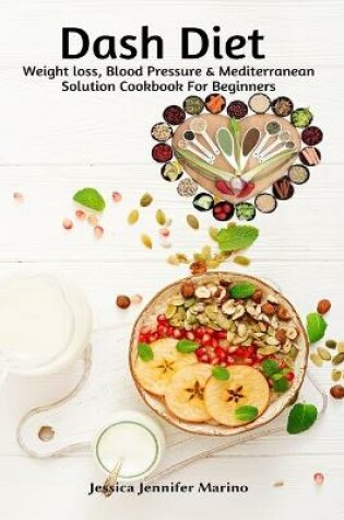 Cover of Dash Diet Weight loss, Blood Pressure & Mediterranean Solution Cookbook For Beginners