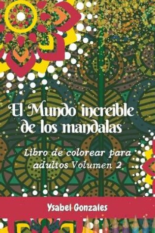 Cover of El mundo increible de los Mandalas Libro de colorear para Adultos Volumen 2