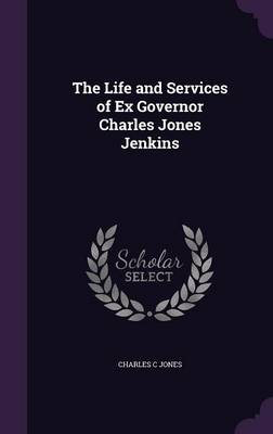 Book cover for The Life and Services of Ex Governor Charles Jones Jenkins