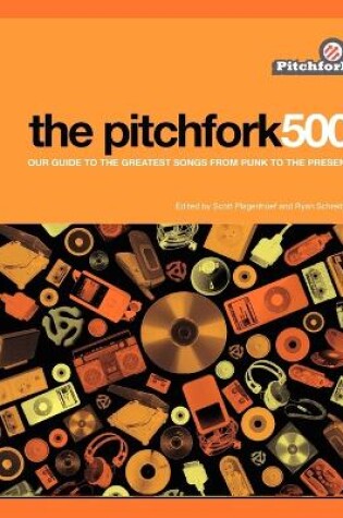 Cover of The Pitchfork 500:Our Guide to the Greatest Songs from Punk to Present