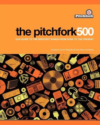 Book cover for The Pitchfork 500:Our Guide to the Greatest Songs from Punk to Present