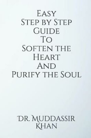 Cover of Easy Step by Step Guide To Soften the Heart and Purify the Soul