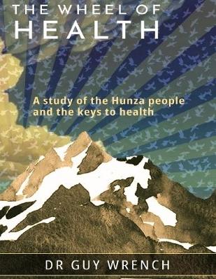 Book cover for The Wheel of Health: A Study of the Hunza People and the Keys to Health