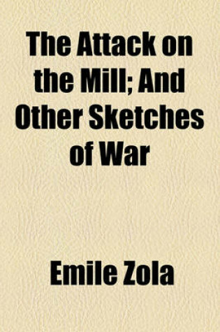 Cover of The Attack on the Mill; And Other Sketches of War