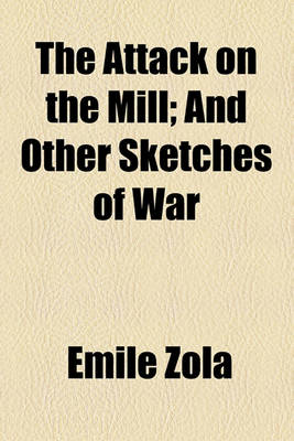 Book cover for The Attack on the Mill; And Other Sketches of War