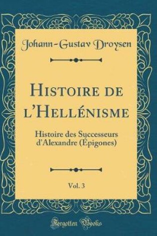Cover of Histoire de l'Hellénisme, Vol. 3