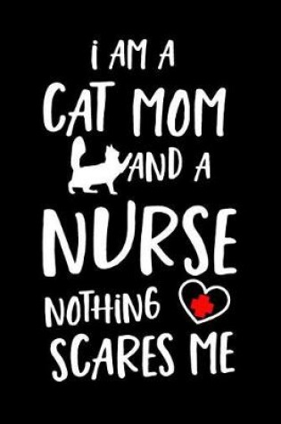 Cover of I Am a Cat Mom and a Nurse Nothing Scares Me