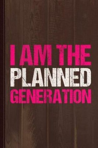 Cover of I Am the Planned Generation Journal Notebook