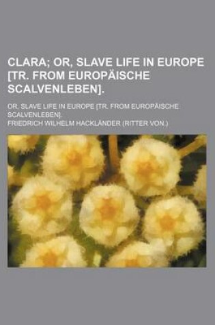 Cover of Clara; Or, Slave Life in Europe [Tr. from Europaische Scalvenleben].