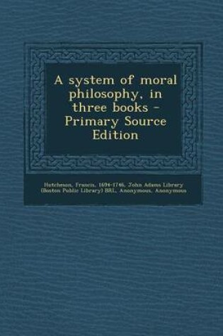 Cover of A System of Moral Philosophy, in Three Books - Primary Source Edition