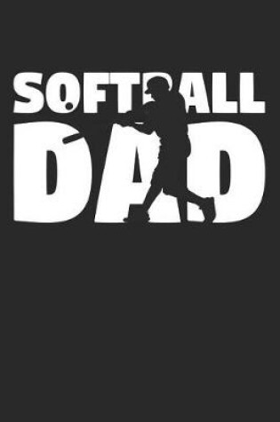 Cover of Dad Softball Notebook - Softball Dad - Softball Training Journal - Gift for Softball Player - Softball Diary