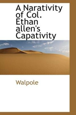 Cover of A Narativity of Col. Ethan Allen's Capativity