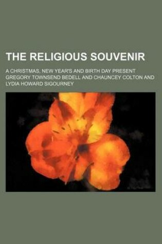 Cover of The Religious Souvenir; A Christmas, New Year's and Birth Day Present