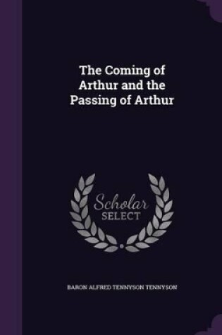 Cover of The Coming of Arthur and the Passing of Arthur